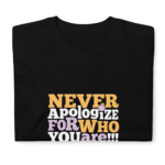 Never Apologize For Who You Are T-Shirt - Image 4