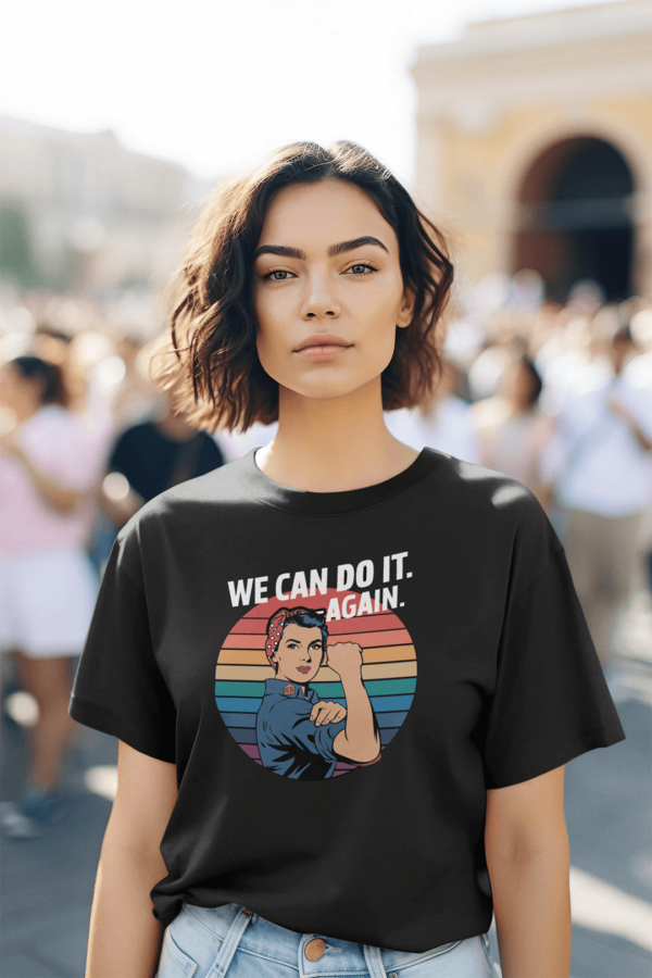 empowered woman wearing t-shirt that says, We Can Do It Again.