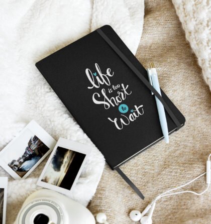 Life is Too Short to Wait Hardcover Notebook